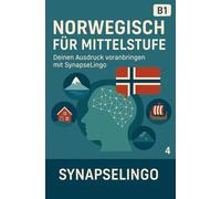 Norwegisch für Mittelstufe: Deinen Ausdruck voranbringen mit SynapseLingo (Norwegisch lernen)
