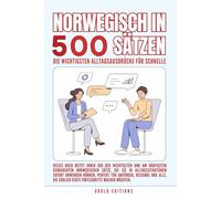 norwegisch in 500 Sätzen : Die wichtigsten Alltagsausdrücke für schnelle Fortschritte: Ihr schneller Einstieg in die norwegische Sprache, kompakt und ... für Anfänger, Reisende und Selbstlerner