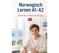 Norwegisch Lernen A1-A2 Grammatik, Vokabeln & Übungen: Norwegische Grammatik, Basiswortschatz, praktische Übungen mit Lösungen für Anfänger
