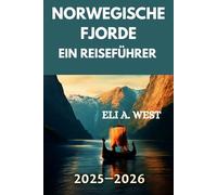 NORWEGISCHE FJORDE: EIN REISEFÜHRER 2025/2026: Ihre ultimative Quelle für Abenteuer, Attraktionen und lokale Legenden