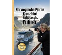 Norwegische Fjorde Kreuzfahrt Fotografie Führer 2025-2026: Grundlegende Techniken zum Einfangen und Verewigen der landschaftlichen Schönheit der norwegischen Küste und ihrer ikonischen Küstenwunder