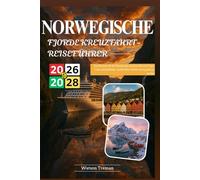 NORWEGISCHE FJORDE KREUZFAHRT REISEFÜHRER 2026-2028: Eine Ressource für die Planung einer perfekten Reise mit Tipps, Tricks und Einblicken, um Ihre Reise wirklich unvergesslich zu machen