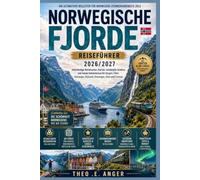 NORWEGISCHE FJORDE REISEFÜHRER 2026/2027: Vollständige Reiserouten, Karten, versteckte Schätze und lokale Geheimnisse für Bergen, Flåm, Geiranger, Ålesund, Stavanger, Oslo und Tromsø