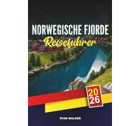 NORWEGISCHE FJORDE REISEFÜHRER 2026: Malerische Kreuzfahrten, Geirangerfjord & Nærøyfjord, Wanderabenteuer, Nordlichter und malerische Dörfer