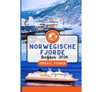 NORWEGISCHE FJORDE REISEFÜHRER 2026: Vom Geirangerfjord Nach Trolltunga: Erleben Sie Natur, Kultur, Essen Und Abenteuer Mit Reiserouten Für Familien, Alleinreisende Und Luxussuchende.