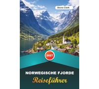 NORWEGISCHE FJORDE REISEFÜHRER 2027: insider-Tipps, versteckte Schätze und unvergessliche Abenteuer