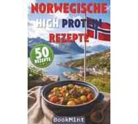 Norwegische High Protein Rezepte: 50 Eiweißreiche nordische Küche zum Abnehmen und Muskelaufbau - einfache High-Protein-Rezepte mit Fisch, Fleisch, Skyr und Meal-Prep für Alltag und Fitness.