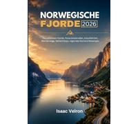 NORWEGISCHE REISEFÜHRER 2026: Die schönsten Fjorde, Panoramastraßen, Kreuzfahrten, Wanderwege, Geheimtipps, regionale Küche & Reisetipps