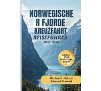 NORWEGISCHER FJORDE KREUZFAHRT REISEFÜHRER 2025 - 2026 (VOLLFARBIG): Entdecken Sie verborgene Schätze, Top-Attraktionen, malerische ... zu den schönsten Stränden Norwegens.
