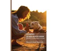 Nos animaux, ces sages qui nous guident: Récit et Témoignage