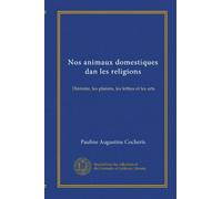 Nos animaux domestiques dan les religions: l'histoire, les plaisirs, les lettres et les arts