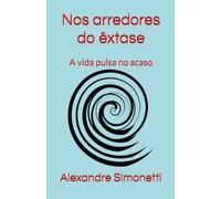 Nos arredores do êxtase: A vida pulsa no acaso
