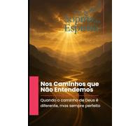Nos Caminhos que Não Entendemos: Quando o caminho de Deus é diferente, mas sempre perfeito (Sopros do Espírito)