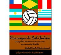 Nos campos da Sul-América: O Campeonato Sul-americano entre 1916 e 1967 em 378 microcontos de futebol
