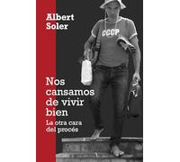NOS CANSAMOS DE VIVIR BIEN: La otra cara del procés (ALBERT SOLER)