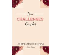 Nos challenges couples: 100 défis à faire à deux pour renforcer vos liens | Livre à remplir en couple avec photos pour des moments romantiques | Challenge book pour couple en français