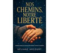 NOS CHEMINS NOTRE LIBERTE: Il fallait briser le monde pour laisser entrer la lumière.