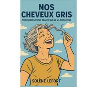 Nos cheveux gris : Chroniques d’une beauté qui ne s’excuse plus: manuel de résistance tranquille où l’on se rappelle qu’on n’est pas nées pour être des vitrines ambulantes.