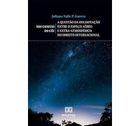 Nos Confins do Céu - a questão da delimitação entre o espaço aéreo e extra-atmosférico no direito internacional