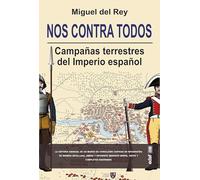 Nos contra todos. Campañas terrestres del Imperio español (Crónicas de la historia)