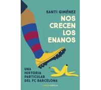 Nos crecen los enanos. Una historia particular del FC Barcelona | Santi Giménez