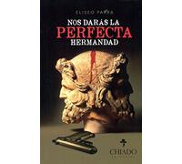NOS DARAS LA PERFECTA HERMANDAD