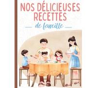 Nos délicieuses recettes de famille: Livre de cuisine vierge pour écrire vos recettes de famille et repas préférés. Remplissez jusqu’à 100 pages de ... ce beau carnet à remplir - Grand Format A4