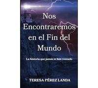Nos Encontraremos en el Fin del Mundo: La historia que jamás te han contado