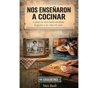 Nos enseñaron a cocinar: Cómo la televisión moldeó el gusto y la vida en casa (They Taught Us How to Cook)