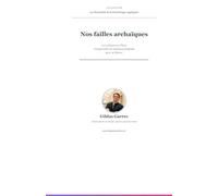 Nos failles archaïques - Les 5 blessures d’âme: Comprendre ses schémas profonds pour se libérer (Les Essentiels de la Psychologie Appliquée 2)