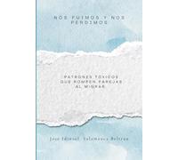 Nos fuimos y nos perdimos Patrones tóxicos que rompen parejas al migrar: Patrones tóxicos que rompen parejas al migrar