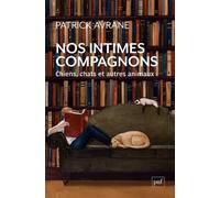 Nos intimes compagnons. Chiens, chats et autres animaux