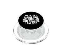 Nos llevaremos Bien Tan Pronto como te Des Cuenta de Que Soy Dios - Divertido PopSockets PopGrip para MagSafe
