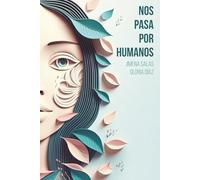 Nos pasa por humanos: Un viaje emocional por lo que sentimos, lo que callamos y lo que, inevitablemente, nos pasa por ser humanos.