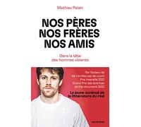 Nos pères, nos frères, nos amis: Dans la tête des hommes violents