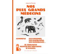 Nos plus grands médecins: Comment les fourmis, les papillons, les éléphants...se soignent depuis des millions d'années