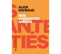 Nos puissantes amitiés: Des liens politiques, des lieux de résistance