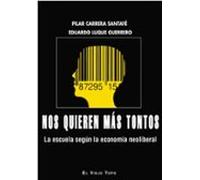 Nos quieren más tontos. La escuela según la economía neoliberal (SIN COLECCION)