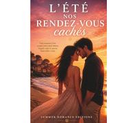 Nos rendez-vous cachés: Une romance d’été secrète entre désir retenu et amour impossible à taire (Les étés de Belle Plage - Trois romances d’été courtes, tendres et intensément sentimentales)