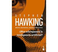 ¿Nos Sobrepasará La Inteligencia Artificial? Breves Respuestas, Grandes Preguntas / Will Artificial Intelligence Outsmart Us? Brief Answers to the Big Questions