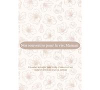 Nos souvenirs pour la vie, Maman.: Un carnet souvenir à remplir pour écrire et conserver vos plus beaux moments ensemble pendant 5 ans - idée cadeau ... fête des mères, mamans (Souvenirs de famille)