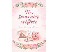 Nos souvenirs préférés pour maman: Un carnet à remplir rempli d’amour et de souvenirs - Le cadeau parfait pour maman