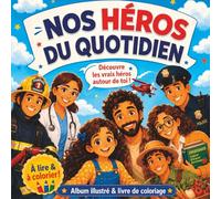 Nos Super Héros du Quotidien : Protéger, Soigner, Enseigner, Nourrir et Aider: Album illustré et livre de coloriage pour découvrir les pompiers, ... le monde - Pour enfants de 4 à 10 ans