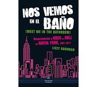 Nos vemos en el baño. Renacimiento y Rock and Roll en Nueva York. 2001 - 2011 (NeoPerson Sounds)
