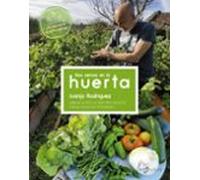 Nos vemos en la huerta: Consejos de hoy (o de ayer) para un cultivo variado, productivo y responsable (LAROUSSE - Libros Ilustrados/ Prácticos - Ocio y naturaleza)