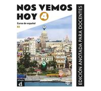 Nos vemos hoy 4 B2. Edición anotada para docentes: Curso de español