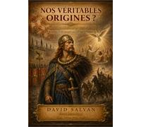 Nos véritables origines: Entre roman national et récit national - Enquête sur les peuples qui ont fait la France