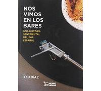 Nos vimos en los bares: UNA HISTORIA SENTIMENTAL DEL POP ESPAÑOL