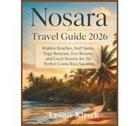 Nosara Travel Guide 2026: Hidden Beaches, Surf Spots, Yoga Retreats, Eco Resorts and Local Secrets for the Perfect Costa Rica Vacation