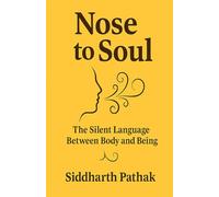 Nose to Soul: The Silent Language Between Body and Being